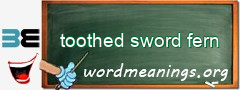 WordMeaning blackboard for toothed sword fern